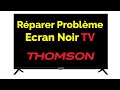 Comment reparer tv thomson ecran noir