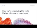 How We’re Improving the Meta Horizon Developer Experience [ASL]