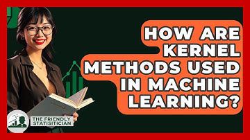 How Are Kernel Methods Used In Machine Learning? - The Friendly Statistician