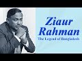 Ziaur rahman the legend of bangladesh