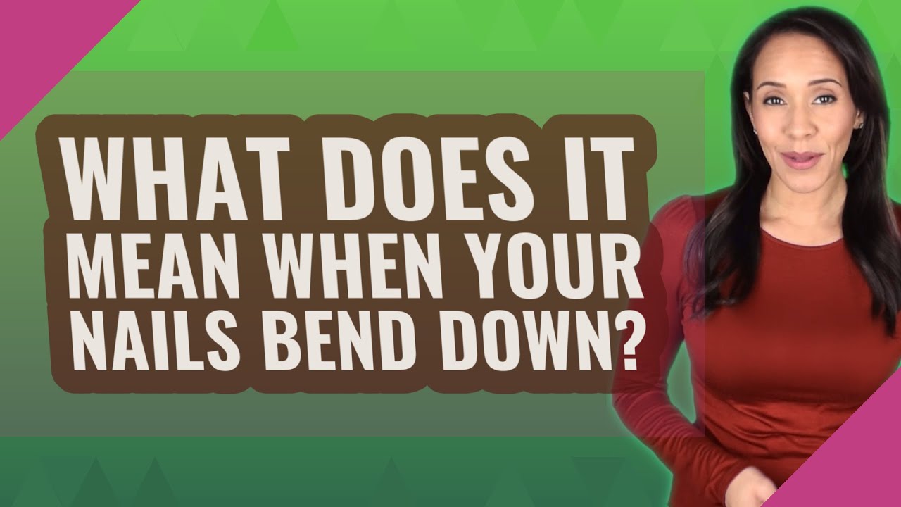 What does it mean when your nails bend down?