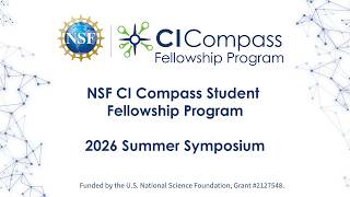 2026 NSF CI Compass Student Fellowship Program Summer Symposium