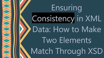 Ensuring Consistency in XML Data: How to Make Two Elements Match Through XSD