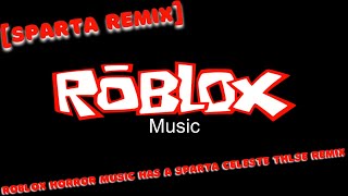 [Sparta Remix] Roblox Horror Music Has A Sparta Celeste THLSE Remix