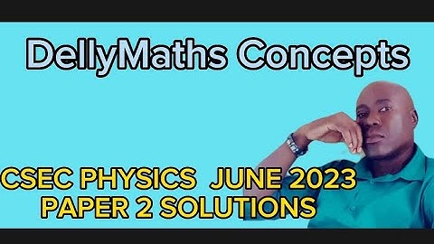 Csec Physics June 2023 Paper 2 Solutions #dellymathsconcepts #physics