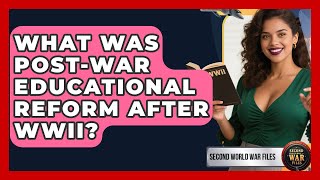 What Was Post-war Educational Reform After WWII? - Second World War Files