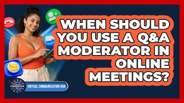 When Should You Use A Q&A Moderator In Online Meetings?