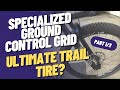 Specialized ground control grid 2bliss t7 29 x 235 mtb tire review  part 12