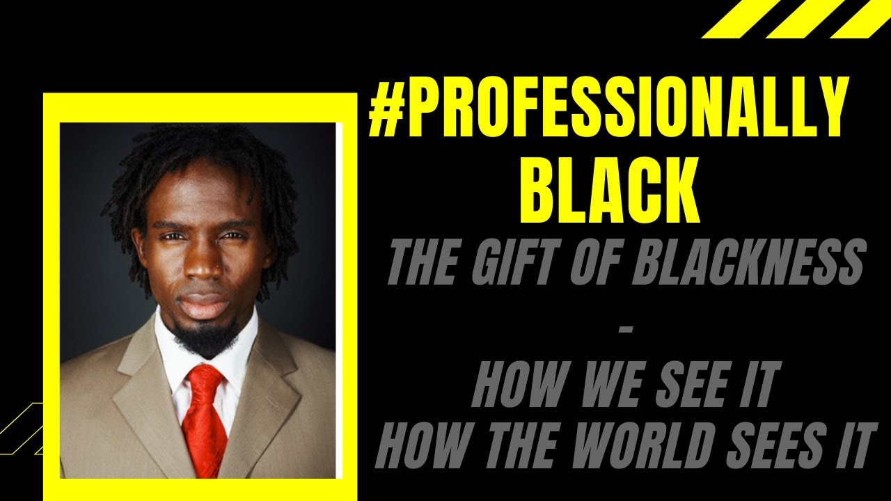 The Gift Of Blackness ProfessionallyBlack YouTube