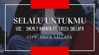 Download Lagu SELALU UNTUKMU VOC SHERLY ANANTA ft. ERICK SALLAPA MP3