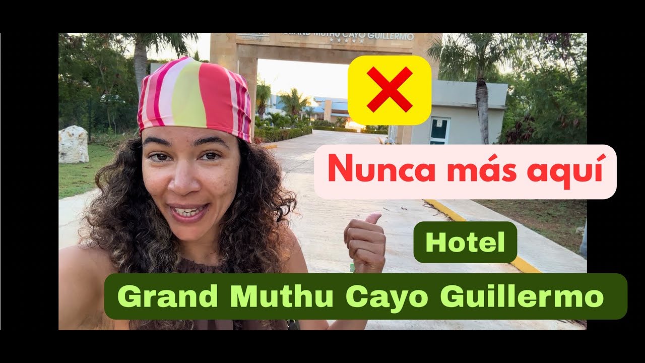 De lujo a pesadilla: mi experiencia REAL  en el Grand Muthu Cayo Guillermo, Cuba.