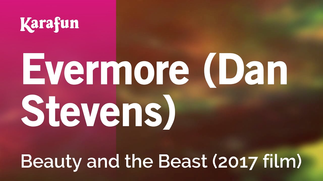 Evermore (Dan Stevens) - Beauty and the Beast (2017 film) | Karaoke Version | KaraFun Evermore (Dan Stevens) - Beauty and the Beast (2017 film) | Karaoke Version | KaraFun