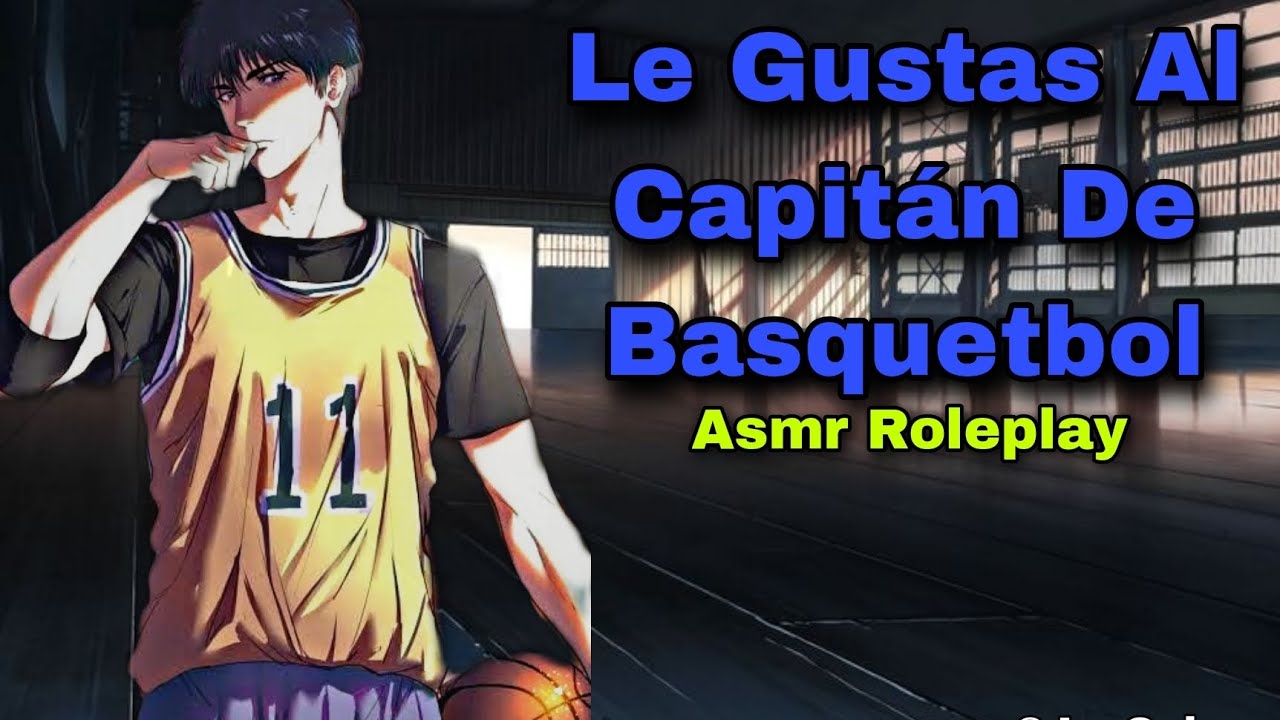 ᴀꜱᴍʀ ʀᴏʟᴇᴘʟᴀʏ | El Capitán De Basquetbol Se Te Declara