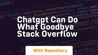 Chatgpt can do what goodbye stack overflow