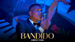 Video thumbnail of "Americo Young - Bandido (Video Oficial)"