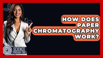 How Does Paper Chromatography Work? - Science Through Time