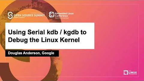 Using Serial kdb / kgdb to Debug the Linux Kernel - Douglas Anderson, Google