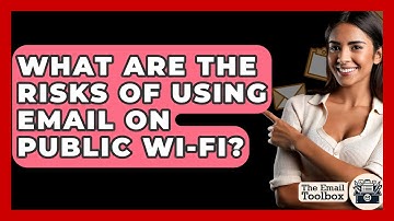 What Are The Risks Of Using Email On Public Wi-Fi? - TheEmailToolbox.com