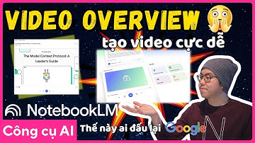 Tạo VIDEO Giải Thích Tất Cả Mọi Thứ Chỉ Với 1 Click! Bản Nâng Cấp Mới Của NotebookLM Quá Đỉnh.