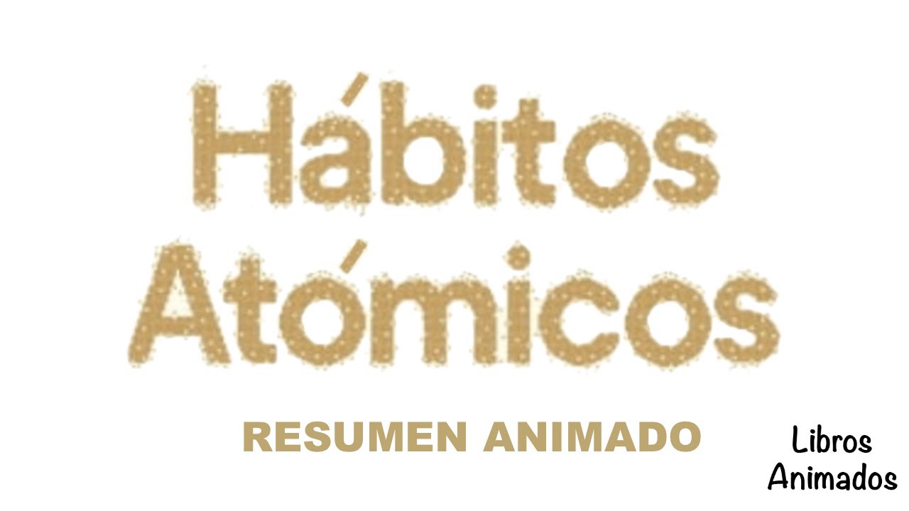 Resumen Completo - Habitos Atomicos (Atomic Habits) - Basado En El Libro De  James