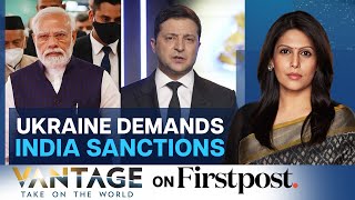 Ukrainian Leader Wants India Sanctioned | A Look at Ukraine-Pak Ties | Vantage with Palki Sharma