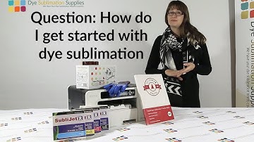 How do I get started with dye sublimation and sublimation printing - Dye Sublimation Supplies