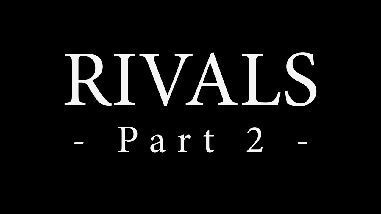 Rivals - Part 2 - - YouTube