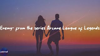 Imagine Dragons - Enemy (with JID) - from the series Arcane League of Legends (Lyrics)