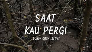 Bunga Citra Lestari  Saat Kau Pergi  Lirik Anstory