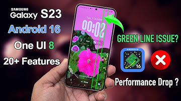 Galaxy S23 One UI 8 Android 16 Update - New Features, Green Line, Battery Drain, Performance ?