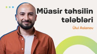 Müasir təhsilin tələbləri | Peşə təhsili nədir? | Ülvi Aslanov