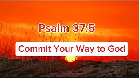Commit Your Way to God – Powerful Prayer from Psalm 37:5