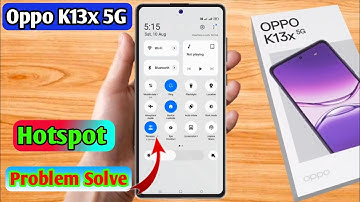 oppo k13x hotspot not working, oppo k13x hotspot settings