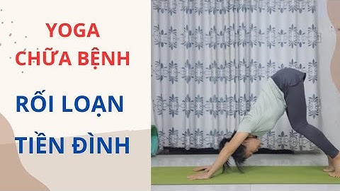 Yoga cho người bị RỐI LOẠN TIỀN ĐÌNH , huyết áp thấp , thiếu máu não / Quế Phương Yoga.