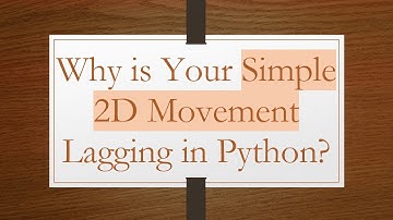 Why is Your Simple 2D Movement Lagging in Python?
