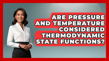 Are Pressure and Temperature Considered Thermodynamic State Functions? - Thermodynamics For Everyone