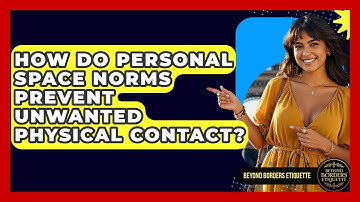 How Do Personal Space Norms Prevent Unwanted Physical Contact? - Beyond Borders Etiquette