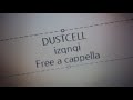 DUSTCELL - izqnqi Free a cappella フリーアカペラ