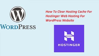 How To Clear Hosting Cache For Hostinger Web Hosting For WordPress Website?