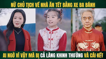 Nữ chủ tịch về quê ăn tết bằng xe ba bánh bị cả làng khinh thường và cái kết