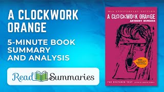 "A Clockwork Orange": Comprehensive Summary and Insightful Analysis
