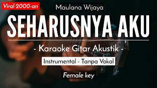 Seharusnya Aku (Karaoke Akustik) - Maulana Wijaya (Liefah Karaoke Version | Female Key)