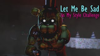 FNaF-SFM | Let me be sad | In Your Style CHALLENGE (SHORT)