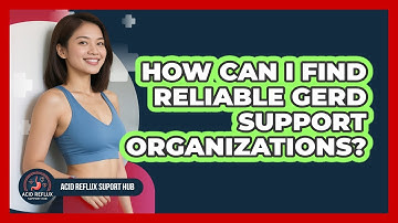 How Can I Find Reliable GERD Support Organizations? - Acid Reflux Support Hub