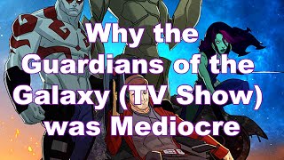Why The Guardians of the Galaxy (TV Show) was Mediocre
