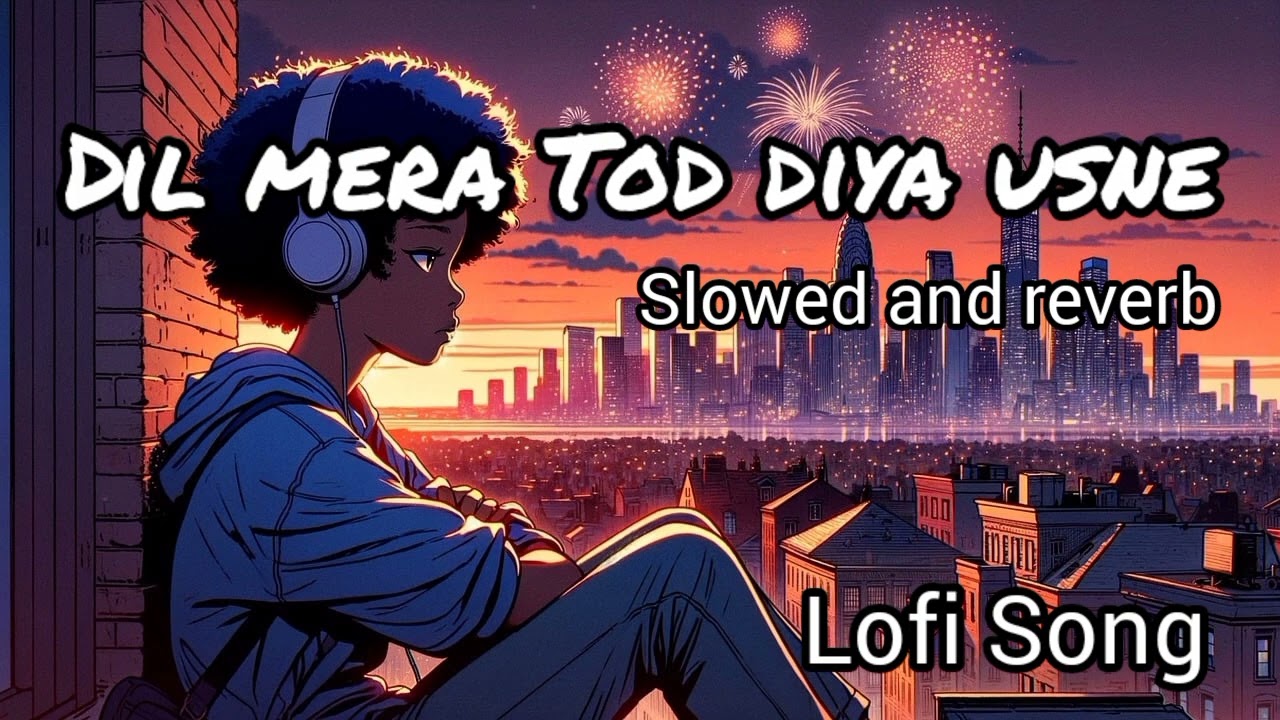 Dil Mera Tod Diya Usne - Slowed and reverb lofi song lyrics Alka Yagnik