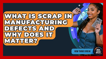 What Is Scrap In Manufacturing Defects And Why Does It Matter? - How Things Break