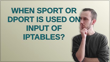 When sport or dport is used on INPUT of Iptables?
