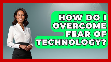 How Do I Overcome Fear Of Technology? - The Personal Growth Path