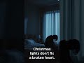Christmas lights don’t fix a broken heart.